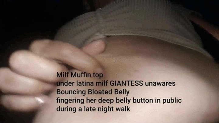 Milf Muffin Top Under Latina Milf GIANTESS Unawares Bouncing Bloated