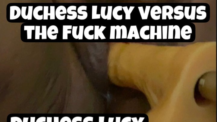 Duchess Lucy Versus The Fucking Machine With Bbw Hairy Pussy Solo