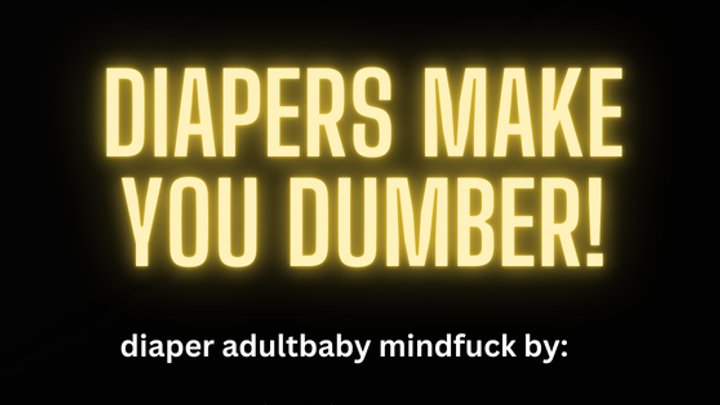 DIAPERS MAKE U DUMBER MINI MIND FUCK PORNMEKA