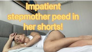 Impatient stepmother peed in her shorts