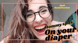 MOMMY spits on your DIAPER and makes fun of you