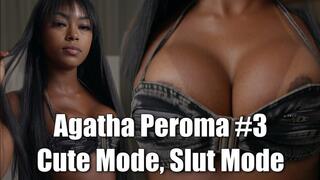 Agatha Peroma #3 - Cute Mode, Slut Mode