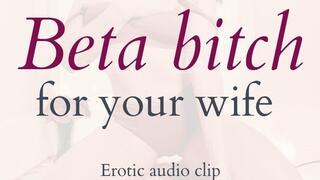 Beta Bitch for Your Wife