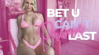 Bet u Can't Last Premie