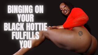 Binging On your Black Hottie Fulfills you
