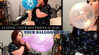 Custom - Your Hot Friend is Also Your Balloon Bully