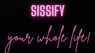 Sissify your WHOLE life!