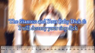 The Giantess and Your Baby Dick 6: I will destroy your tiny dick