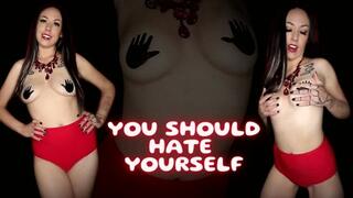 You Should Hate Yourself