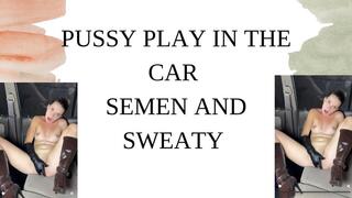 pussy play in the car sweaty and cum
