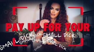 PAY UP FOR YOUR SMALL DICK