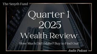 Q1 - 2025 - Wealth Review: How Much Did I Make? Buy to Find Out!