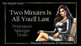 Two Minutes Is All You'll Last: Premature Splurger Drain { Financial Domination & Humiliation }