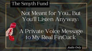 Not Meant for You - But You’ll Listen Anyway: A Private Message to My Real FinCuck { Audio Only FinDom Humiliation }