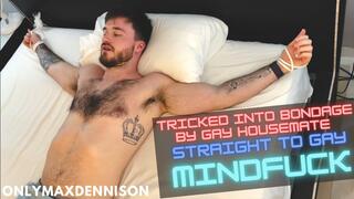 Straight to gay Mindfuck - tricked into bondage by gay housemate