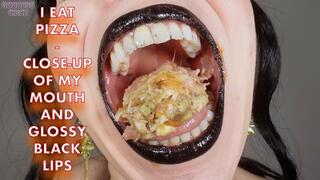 I EAT PIZZA - CLOSE-UP OF MY MOUTH AND GLOSSY BLACK LIPS