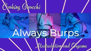 Cooking Ñoquis, burping and orgasms