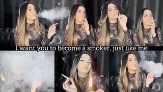 I want you to become a smoker, just like me!