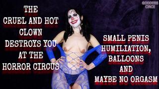 THE CRUEL AND HOT CLOWN DESTROYS YOU AT THE HORROR CIRCUS - SMALL PENIS HUMILIATION, BALLOONS AND MAYBE NO ORGASM
