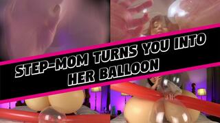 Step-Mom Turns You Into Her Balloon