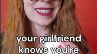 Your girlfriend knows you're a sissy, MistressThrope told her