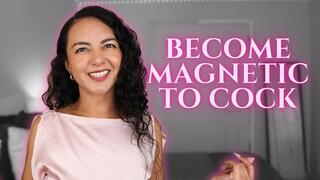 Become Magnetic to Cock