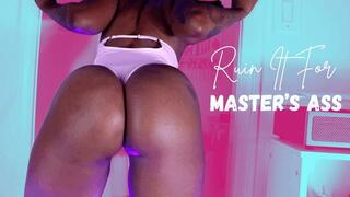 Ruin It For Master's ASS