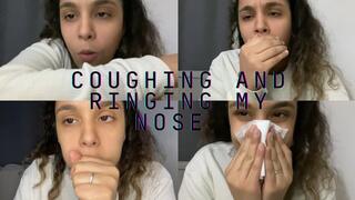 COUGHING AND RINGING MY NOSE