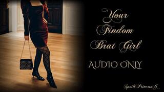 Your Findom Brat Girl - AUDIO ONLY