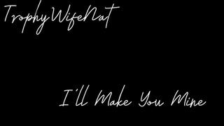 I will make you Mine