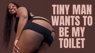 tiny man Wants To Be My toilet