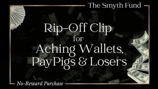 Rip-Off Clip For Aching Wallets, PayPigs & Losers