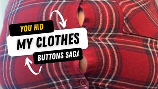 You hid my clothes- Buttons saga