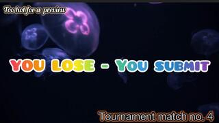 YOU LOSE-YOU SUBMIT- 4th match