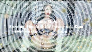 Aroma Slut: Serving the Alpha's Pussy and Cum" (MesmAroma reprogramming 4)