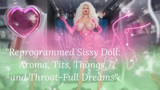 "Reprogrammed Sissy Doll: Aroma, Tits, Thongs, and Throat-Full Dreams"