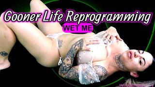 GOONER LIFE REPROGRAMMING- WET ME