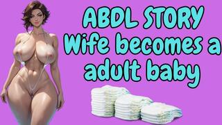 ABDL STORY His wife becomes a adult baby