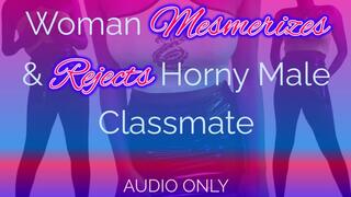 Woman Mesmerizes & Rejects Horny Male Classmate