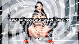 Caught and Punished The Alpha’s Cum - Your Duty 2