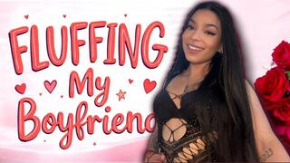 Fluffing My Boyfriend