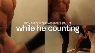 kicking our submissive`s balls while he counting