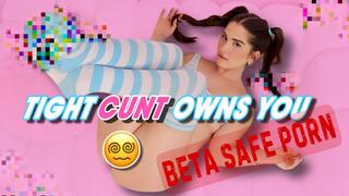 Beta Safe Porn: TIGHT CUNT OWNS YOU