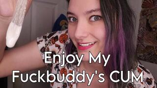 Enjoy My Fuckbuddy's CUM