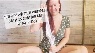 Tighty Whitie Wedgie Beta is Controlled by my Pussy