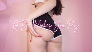 GFE Makes You Pay