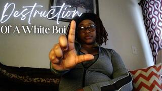 Destruction Of A White Boi