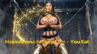 MesmAroma 6: They Cum - You Eat