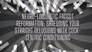 The NLP toolbox: Neuro-Linguistic Faggot Reformation - Shredding Your Straight Delusions with Cock-Centric Conditioning
