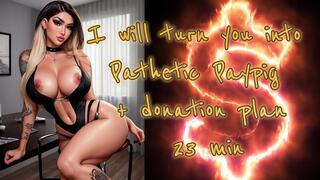 I will turn you into Pathetic Paypig + donation plan! 23 min